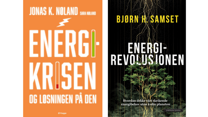 Jonas K. Nøland og Sara Nøland Energikrisen. Og løsningen på den og Bjørn H. Samset Energirevolusjonen. Hvordan dekke vårt skrikende energibehov uten å ofre planeten
