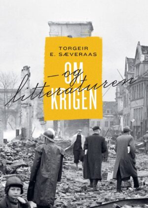 Torgeir E. Sæveraas Om krigen – og litteraturen